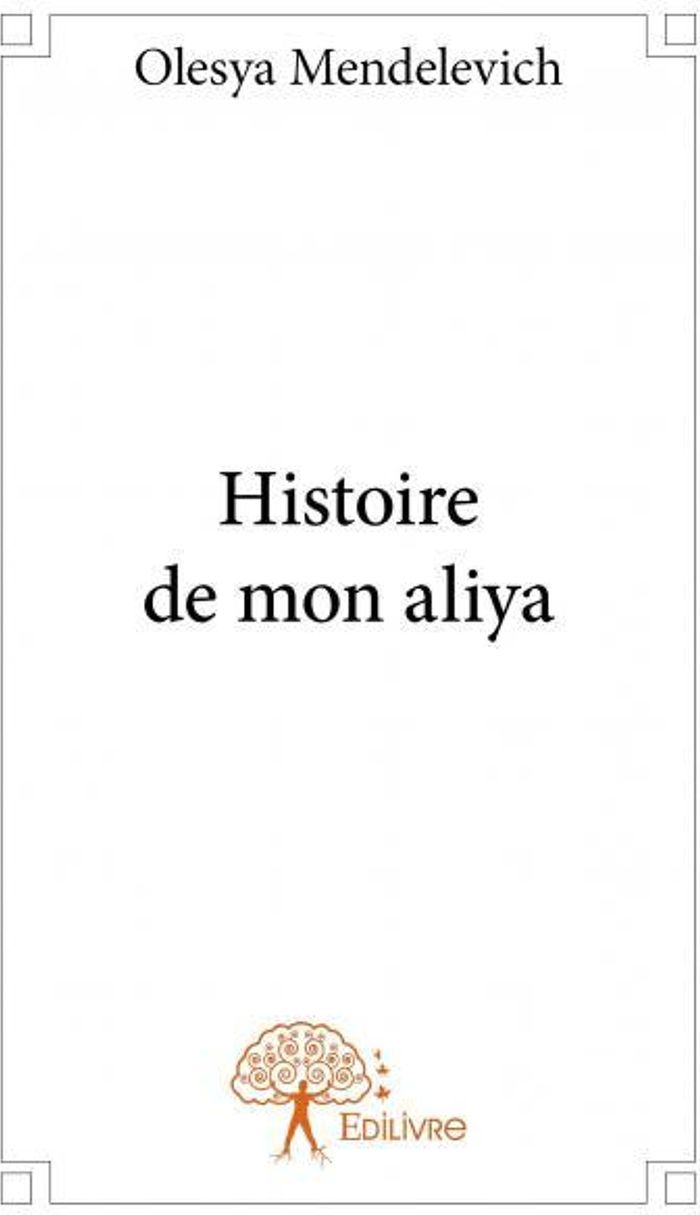 Couverture du livre « HISTOIRE DE MON ALIYA » de Olesya Mendelevich, librairie Les Contes Infusés à Corte