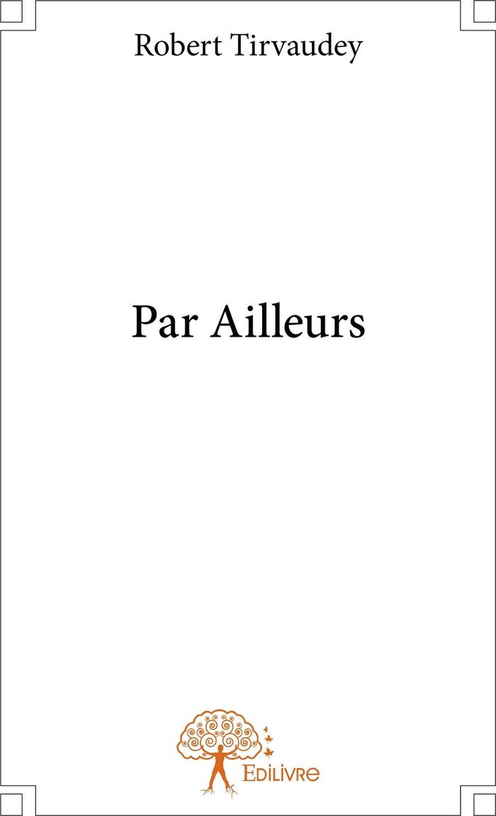 Couverture du livre « PAR AILLEURS » de Robert Tirvaudey, librairie Les Contes Infusés à Corte