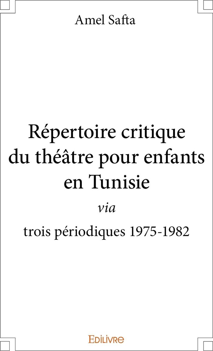 Couverture du livre « REPERTOIRE CRITIQUE DU THEATRE POUR ENFANTS EN TUNISIE - VIA TROIS PERIODIQUES 1975-1982 » de Amel Safta, librairie Les Contes Infusés à Corte