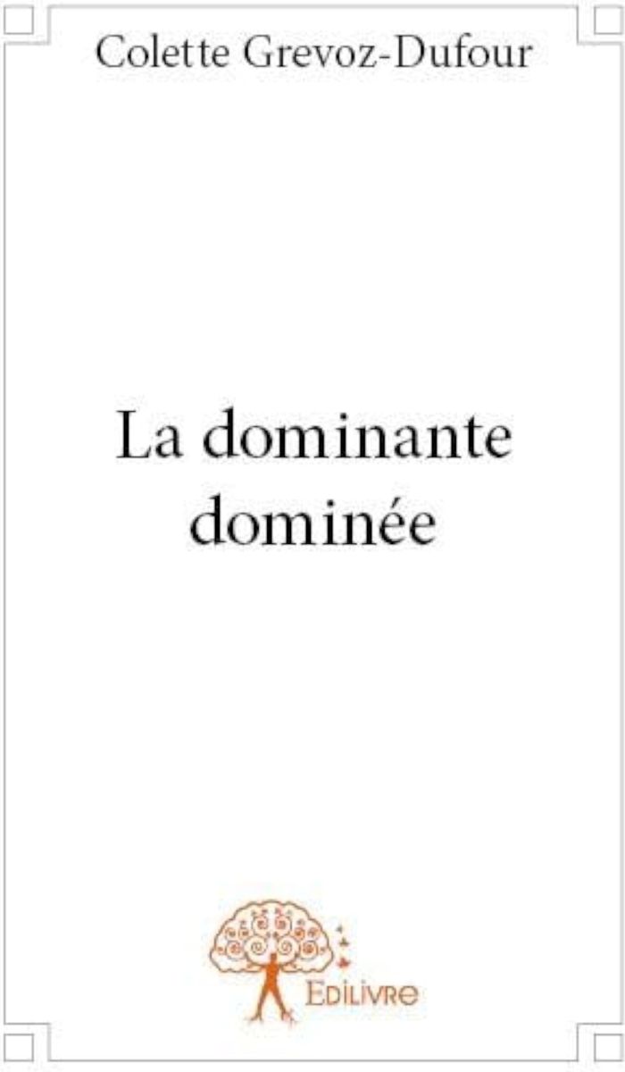 Couverture du livre « La dominante dominée » de Colette Dufour-Grévoz, librairie Les Contes Infusés à Corte