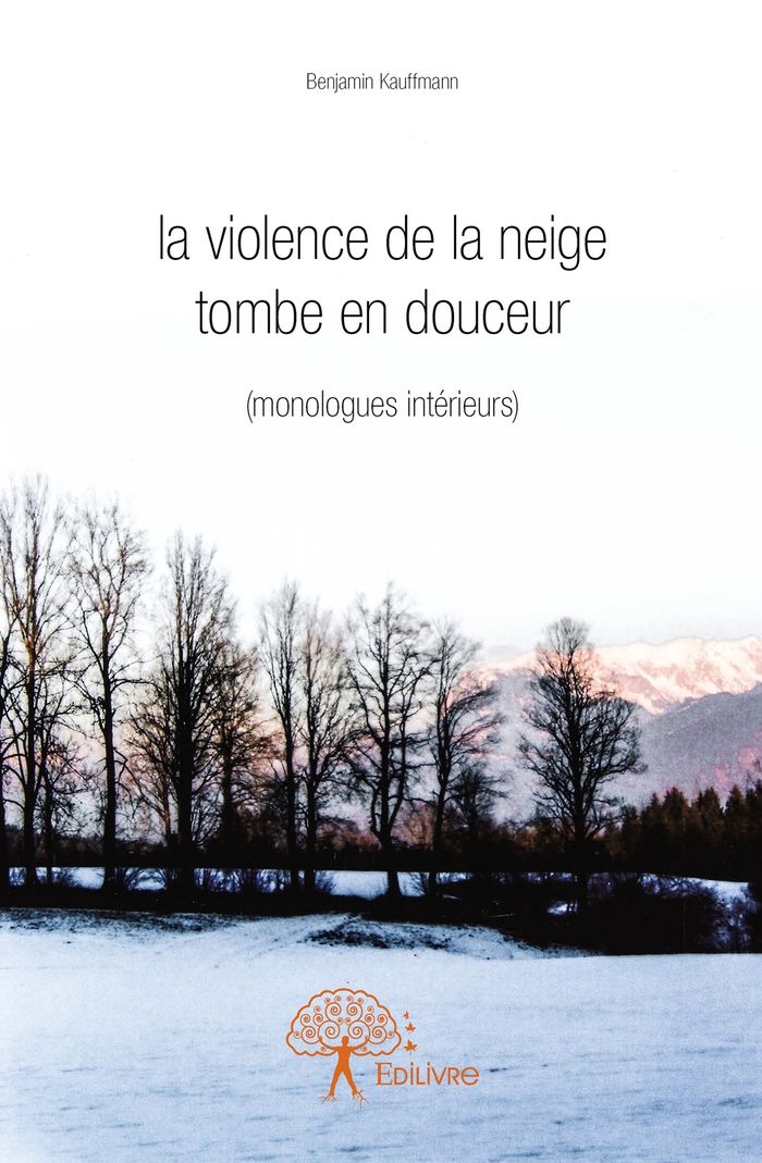 Couverture du livre « LA VIOLENCE DE LA NEIGE TOMBE EN DOUCEUR - (MONOLOGUES INTERIEURS) », librairie Les Contes Infusés à Corte