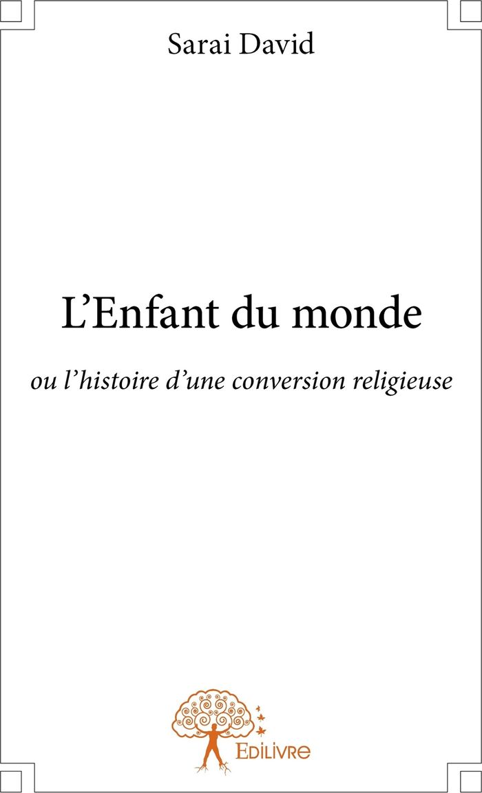 Couverture du livre « L'ENFANT DU MONDE - OU L'HISTOIRE D'UNE CONVERSION RELIGIEUSE » de Sarai David, librairie Les Contes Infusés à Corte