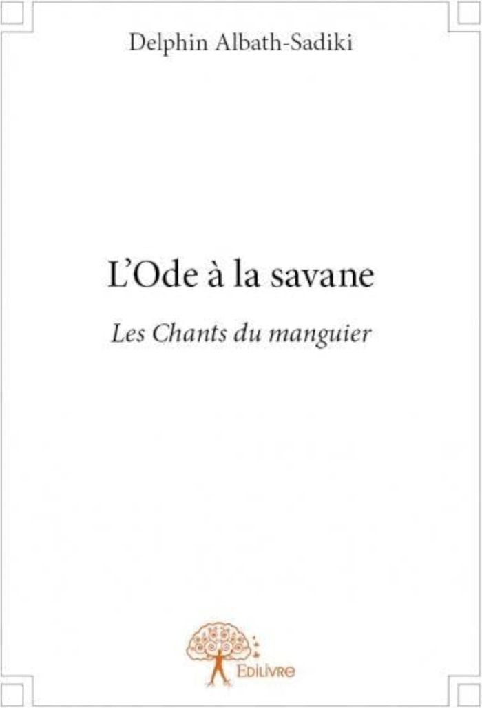 Couverture du livre « L'ODE A LA SAVANE - LES CHANTS DU MANGUIER » de D. Albath-Sadiki, librairie Les Contes Infusés à Corte