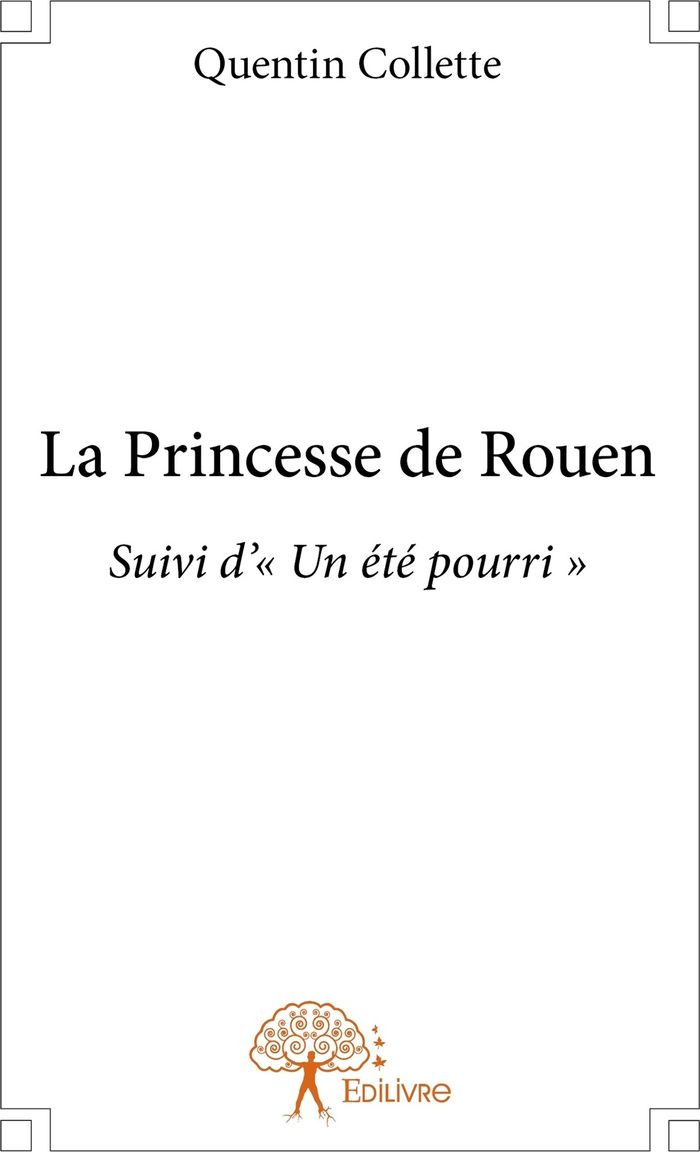 Couverture du livre « LA PRINCESSE DE ROUEN - SUIVI D'" UN ETE POURRI " » de Quentin Collette, librairie Les Contes Infusés à Corte