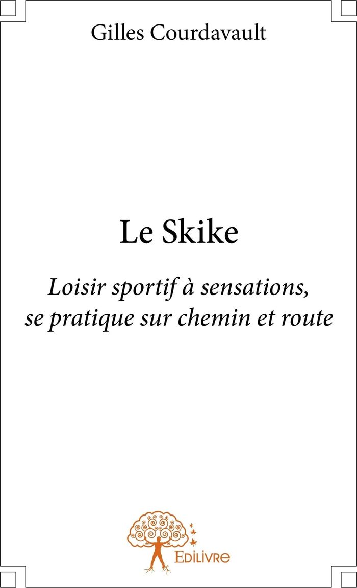 Couverture du livre « LE SKIKE - LOISIR SPORTIF A SENSATIONS, SE PRATIQUE SUR CHEMIN ET ROUTE », librairie Les Contes Infusés à Corte