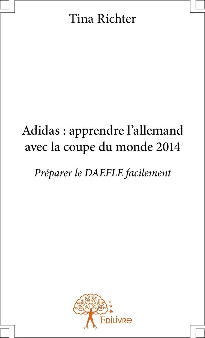 Couverture du livre « ADIDAS : APPRENDRE L'ALLEMAND AVEC LA COUPE DU MONDE 2014 - PREPARER LE DAEFLE FACILEMENT », librairie Les Contes Infusés à Corte