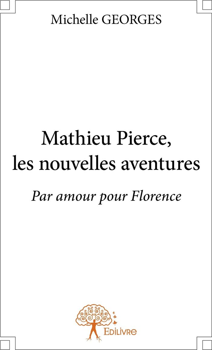 Couverture du livre « MATHIEU PIERCE, LES NOUVELLES AVENTURES - PAR AMOUR POUR FLORENCE » de Michelle Georges, librairie Les Contes Infusés à Corte