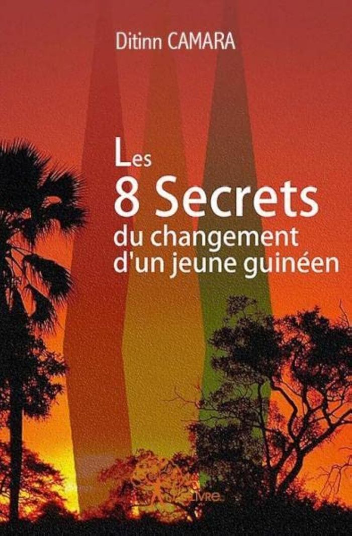 Couverture du livre « LES 8 SECRETS DU CHANGEMENT D UN JEUNE GUINEEN - LES CLES DE LA REUSSITE ENFIN A LA PORTEE DES JEUNE », librairie Les Contes Infusés à Corte