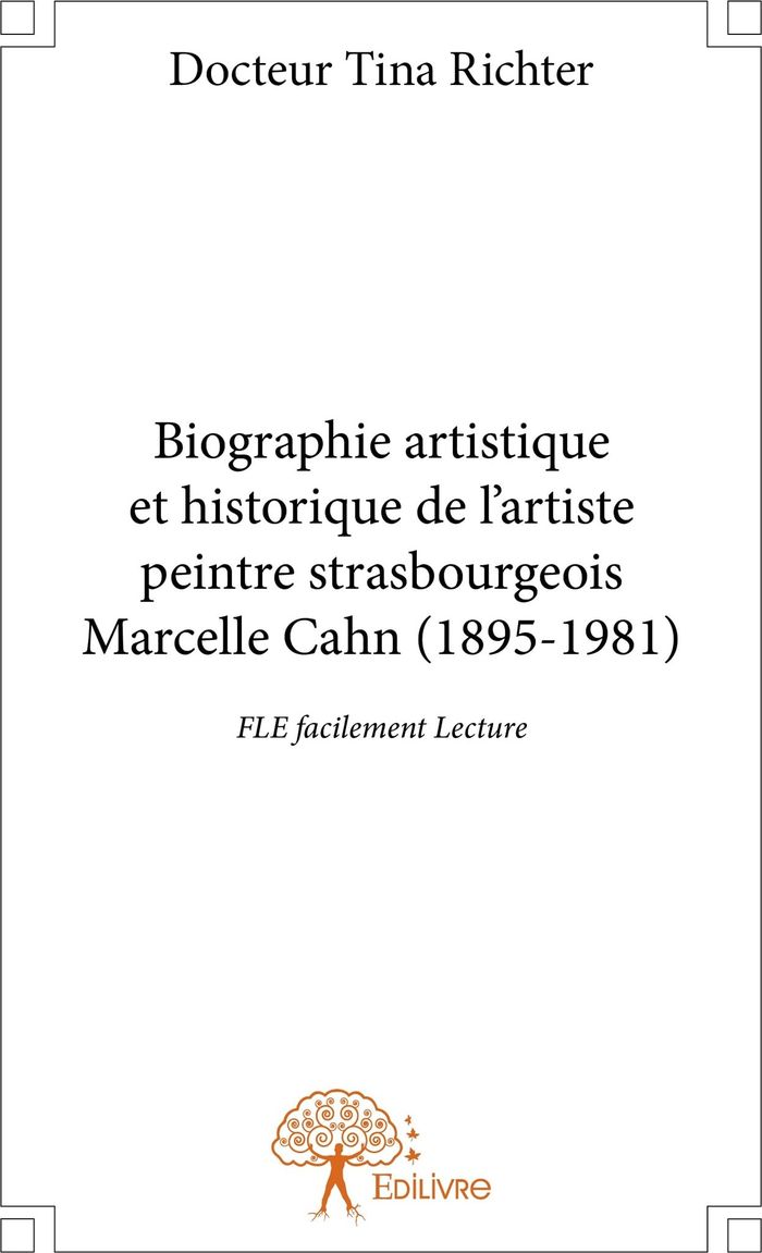 Couverture du livre « BIOGRAPHIE ARTISTIQUE ET HISTORIQUE DE L'ARTISTE PEINTRE STRASBOURGEOIS MARCELLE CAHN (1895-1981) - » de Richter Docteur Tina, librairie Les Contes Infusés à Corte