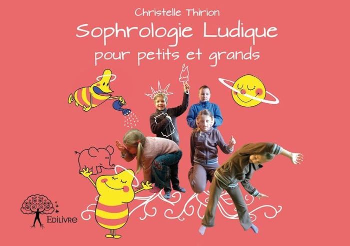 Couverture du livre « LA SOPHROLOGIE LUDIQUE POUR PETITS ET GRANDS » de Christelle Thirion, librairie Les Contes Infusés à Corte
