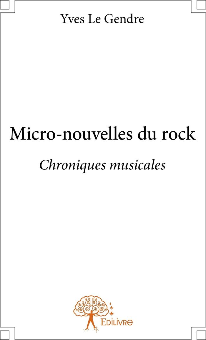 Couverture du livre « MICRO-NOUVELLES DU ROCK - CHRONIQUES MUSICALES » de Le Gendre Yves, librairie Les Contes Infusés à Corte
