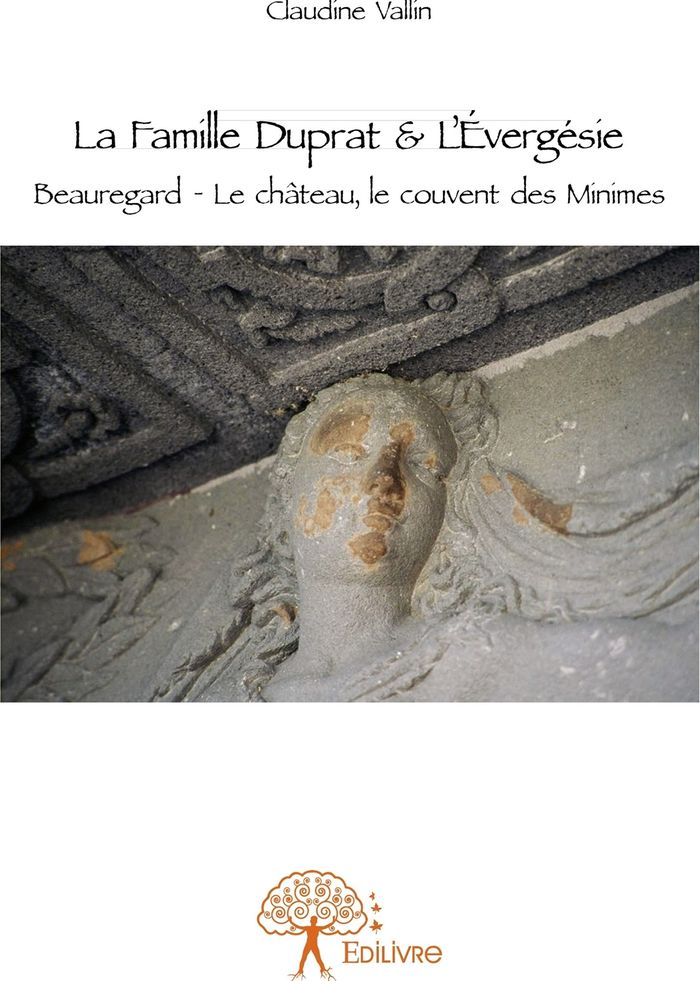Couverture du livre « LA FAMILLE DUPRAT & L'EVERGESIE - BEAUREGARD - LE CHATEAU, LE COUVENT DES MINIMES » de Claudine Vallin, librairie Les Contes Infusés à Corte