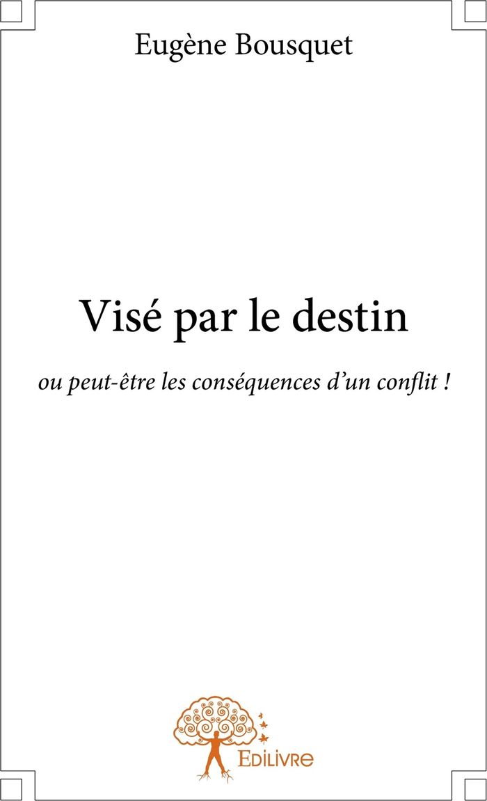 Couverture du livre « VISE PAR LE DESTIN - OU PEUT-ETRE LES CONSEQUENCES D'UN CONFLIT ! » de Eugene Bousquet, librairie Les Contes Infusés à Corte