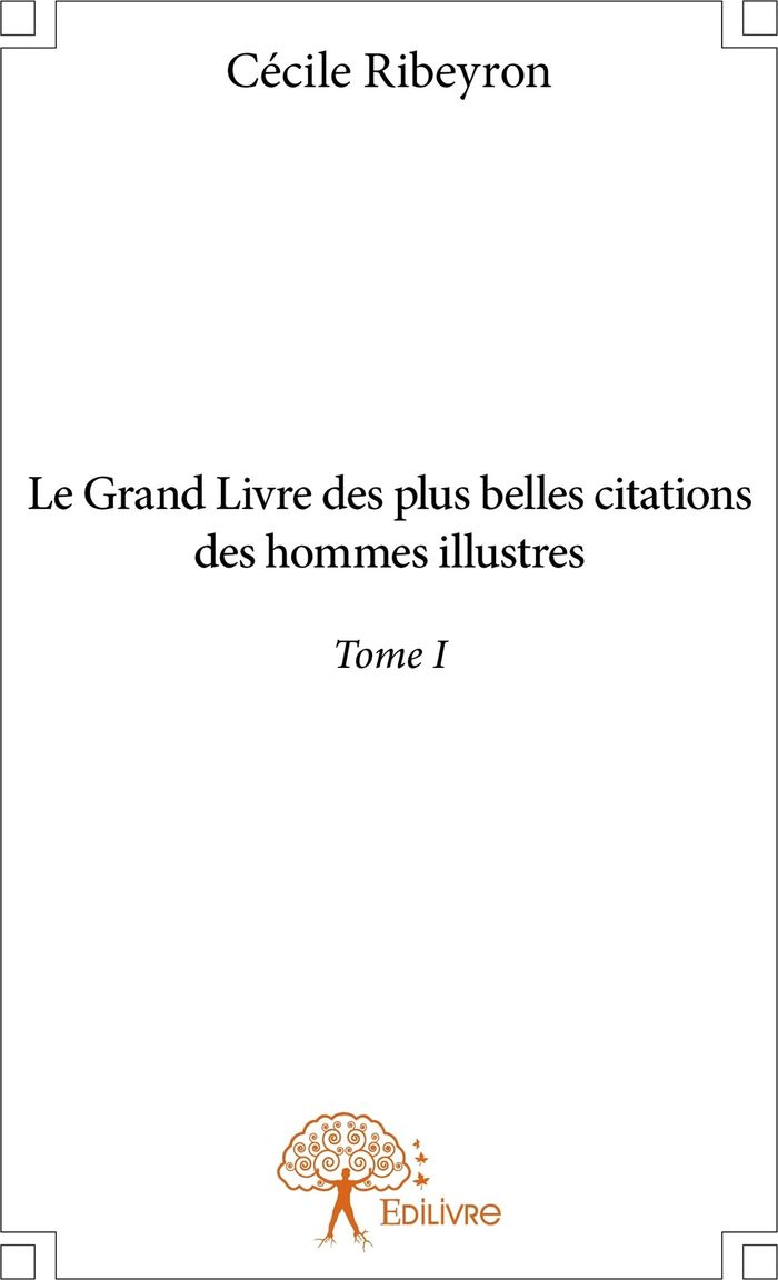 Couverture du livre « LE GRAND LIVRE DES PLUS BELLES CITATIONS DES HOMMES ILLUSTRES - TOME 1 » de Cecile Ribeyron, librairie Les Contes Infusés à Corte