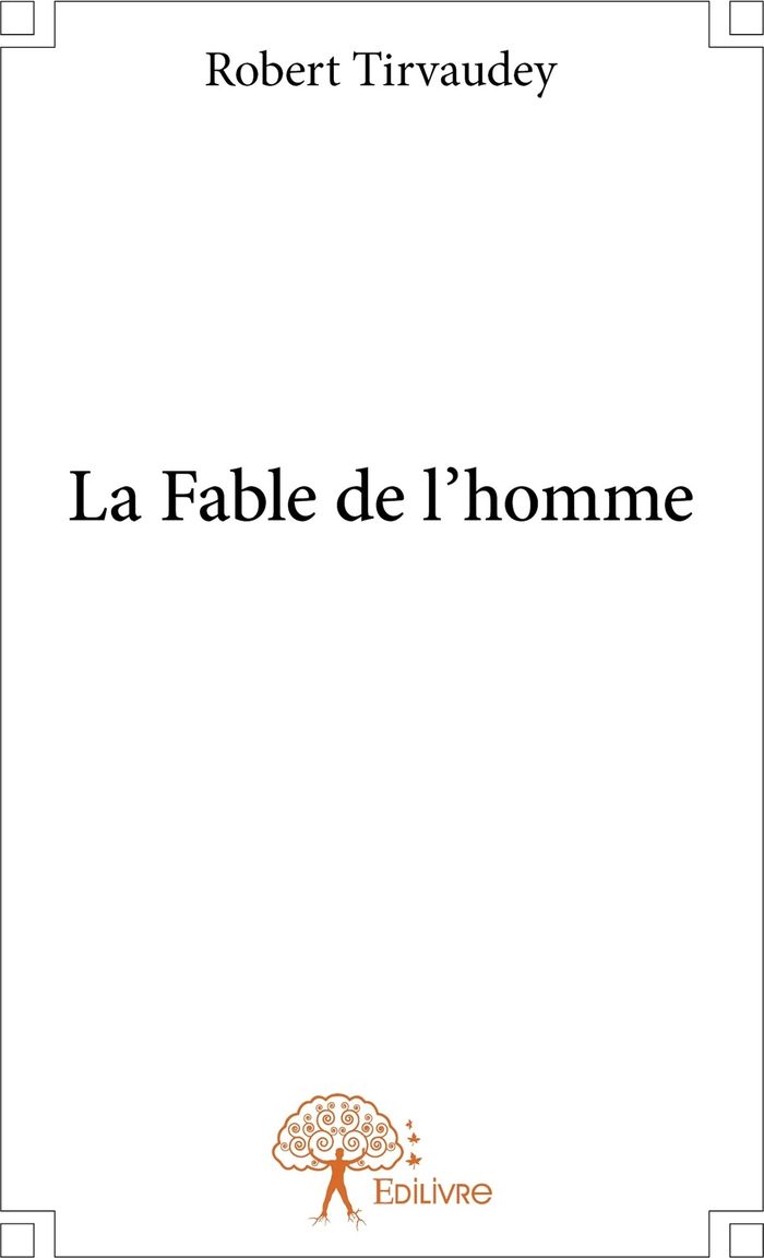 Couverture du livre « LA FABLE DE L'HOMME » de Robert Tirvaudey, librairie Les Contes Infusés à Corte