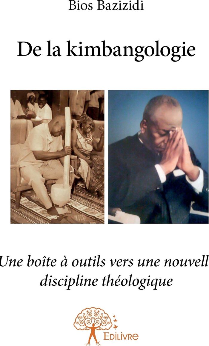 Couverture du livre « DE LA KIMBANGOLOGIE - UNE BOITE A OUTILS VERS UNE NOUVELLE DISCIPLINE THEOLOGIQUE » de Bios Bazizidi, librairie Les Contes Infusés à Corte