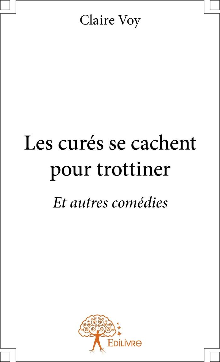 Couverture du livre « LES CURES SE CACHENT POUR TROTTINER - ET AUTRES COMEDIES » de Claire Voy, librairie Les Contes Infusés à Corte