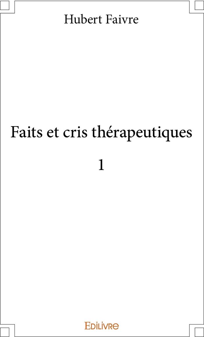 Couverture du livre « FAITS ET CRIS THERAPEUTIQUES 1 » de Hubert Faivre, librairie Les Contes Infusés à Corte