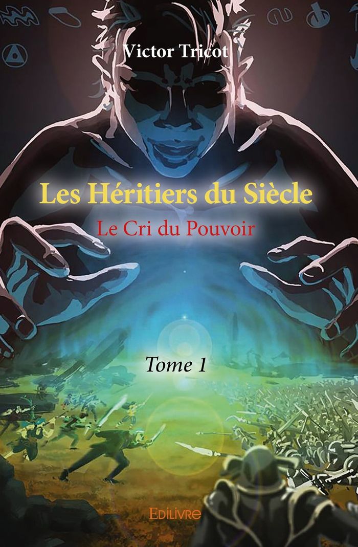 Couverture du livre « LES HERITIERS DU SIECLE - TOME 1 - LE CRI DU POUVOIR » de Victor Tricot, librairie Les Contes Infusés à Corte