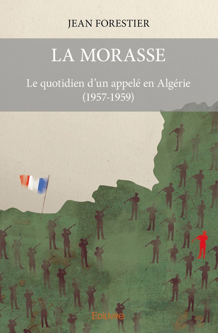 Couverture du livre « LA MORASSE - LE QUOTIDIEN D'UN APPELE EN ALGERIE (1957-1959) » de Jean Forestier, librairie Les Contes Infusés à Corte
