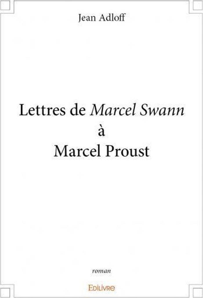 Couverture du livre « LETTRES DE MARCEL SWANN A MARCEL PROUST - ROMAN » de Jean Adloff, librairie Les Contes Infusés à Corte