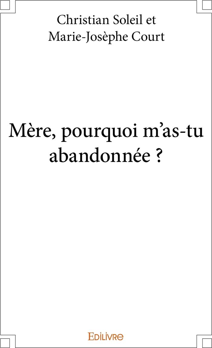 Couverture du livre « MERE, POURQUOI M'AS-TU ABANDONNEE ? », librairie Les Contes Infusés à Corte