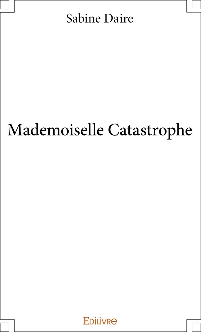 Couverture du livre « MADEMOISELLE CATASTROPHE » de Sabine Daire, librairie Les Contes Infusés à Corte
