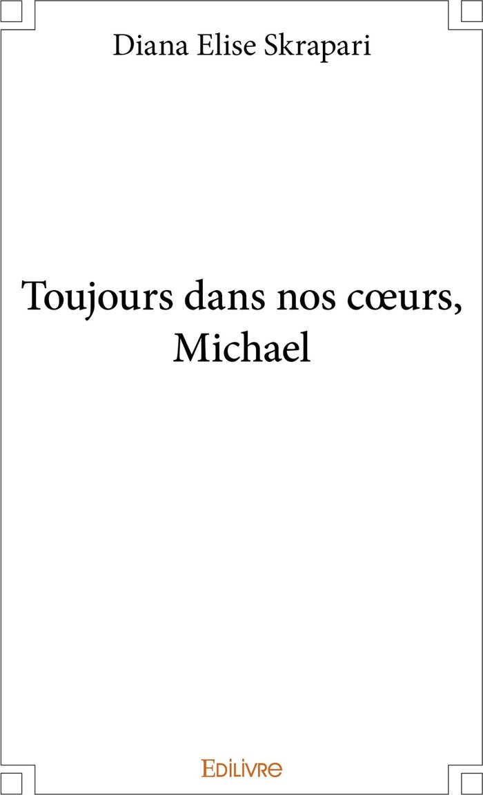 Couverture du livre « TOUJOURS DANS NOS COEURS, MICHAEL » de Elise Skrapari Diana, librairie Les Contes Infusés à Corte