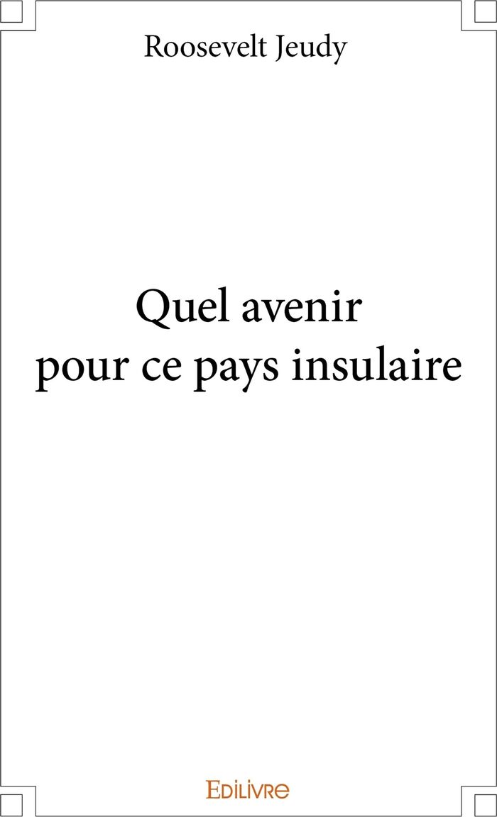 Couverture du livre « QUEL AVENIR POUR CE PAYS INSULAIRE » de Roosevelt Jeudy, librairie Les Contes Infusés à Corte