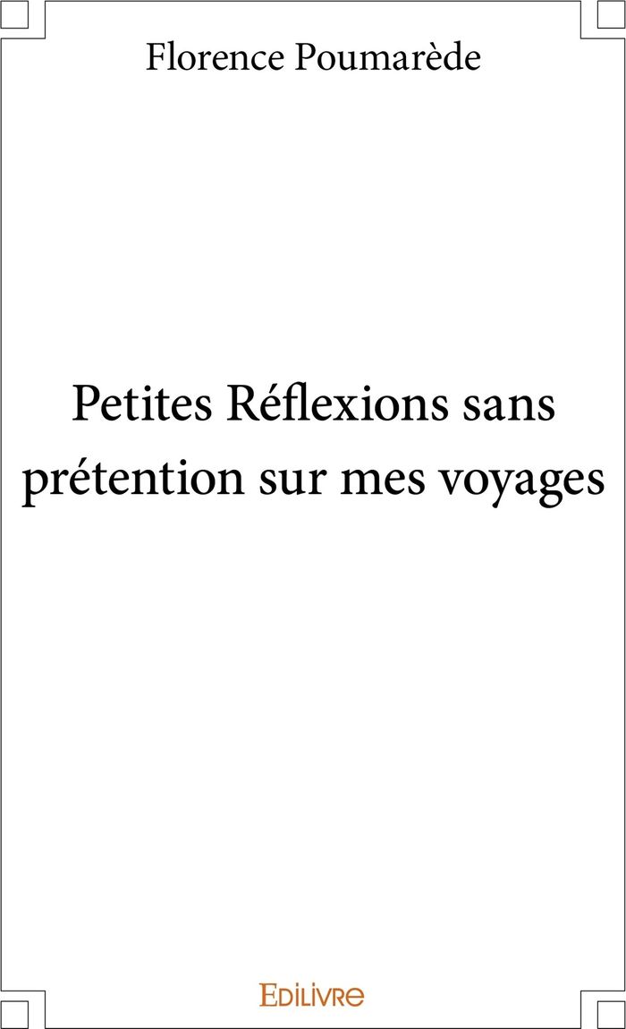 Couverture du livre « PETITES REFLEXIONS SANS PRETENTION SUR MES VOYAGES » de Florence Poumarede, librairie Les Contes Infusés à Corte
