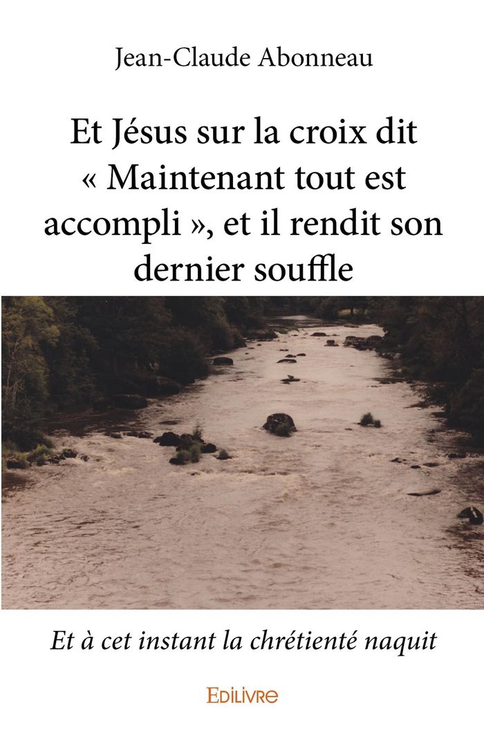 Couverture du livre « ET JESUS SUR LA CROIX DIT MAINTENANT TOUT EST ACCOMPLI , ET IL RENDIT SON DERNIER SOUFFLE - ET A » de Jean-Claude Abonneau, librairie Les Contes Infusés à Corte
