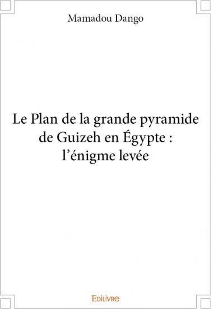 Couverture du livre « LE PLAN DE LA GRANDE PYRAMIDE DE GUIZEH EN EGYPTE : L'ENIGME LEVEE », librairie Les Contes Infusés à Corte