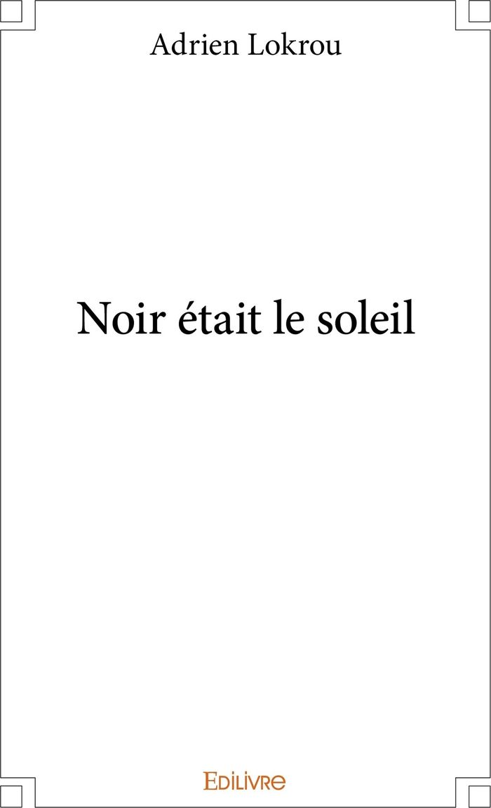 Couverture du livre « NOIR ETAIT LE SOLEIL » de Adrien Lokrou, librairie Les Contes Infusés à Corte
