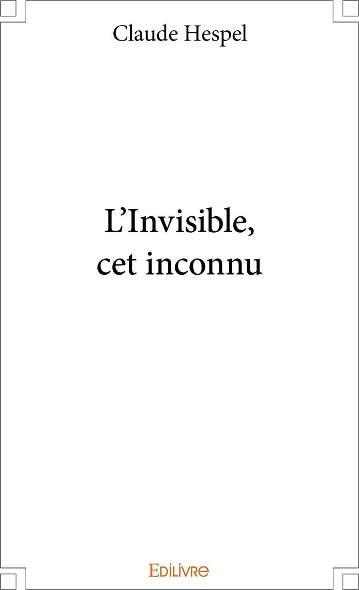 Couverture du livre « L'INVISIBLE, CET INCONNU » de Claude Hespel, librairie Les Contes Infusés à Corte