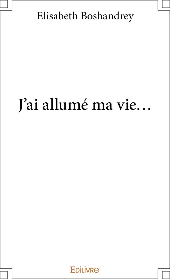 Couverture du livre « J'AI ALLUME MA VIE... » de Elisabeth Boshandrey, librairie Les Contes Infusés à Corte