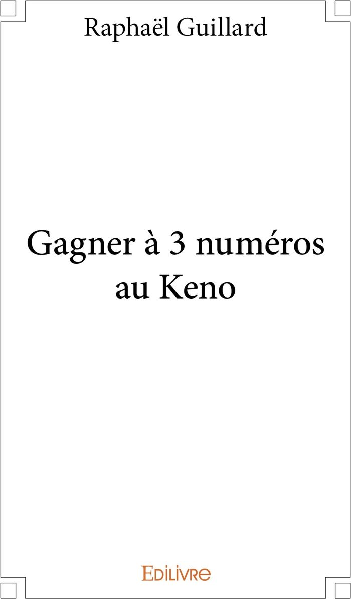 Couverture du livre « GAGNER A 3 NUMEROS AU KENO » de Raphael Guillard, librairie Les Contes Infusés à Corte