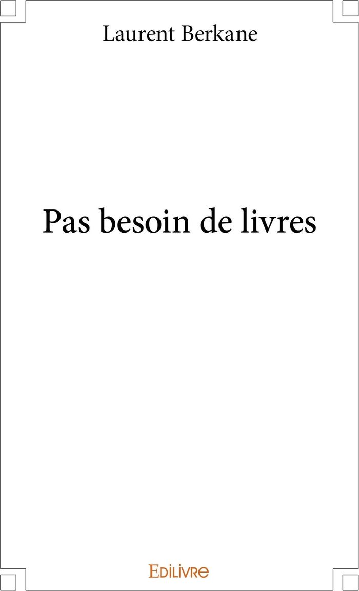 Couverture du livre « PAS BESOIN DE LIVRES » de Laurent Berkane, librairie Les Contes Infusés à Corte