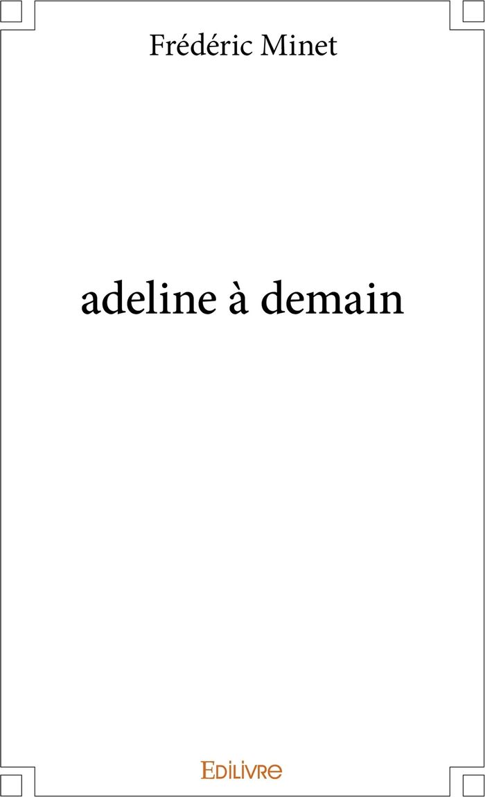 Couverture du livre « ADELINE A DEMAIN » de Frederic Minet, librairie Les Contes Infusés à Corte