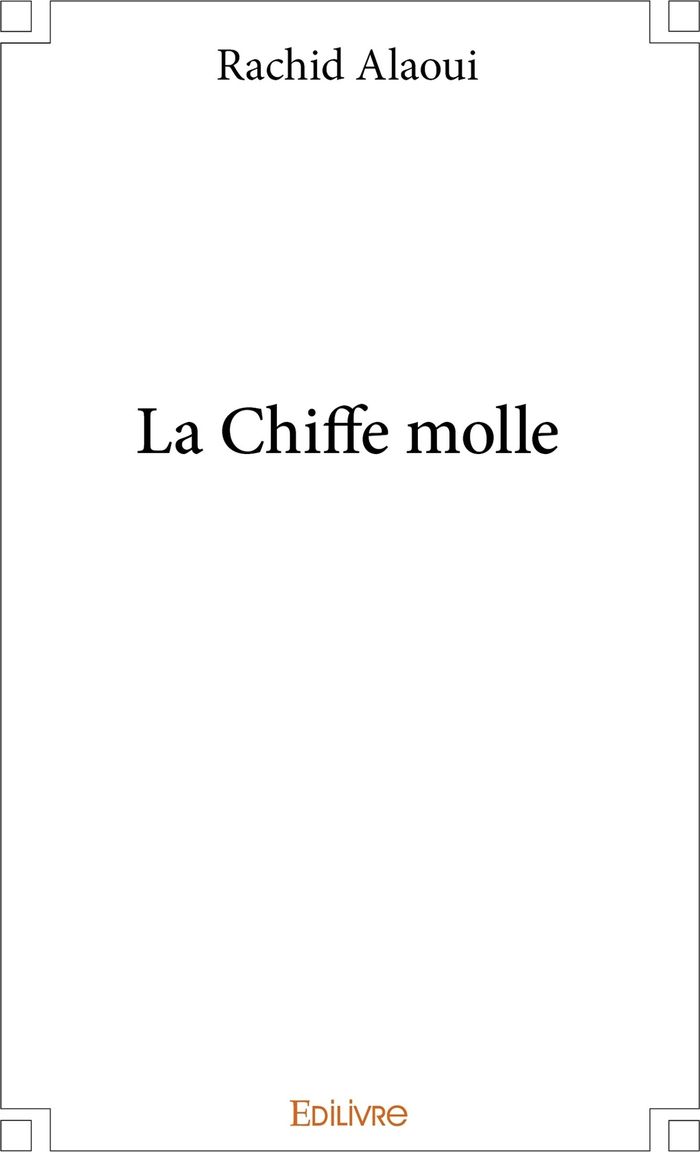 Couverture du livre « LA CHIFFE MOLLE » de Rachid Alaoui, librairie Les Contes Infusés à Corte