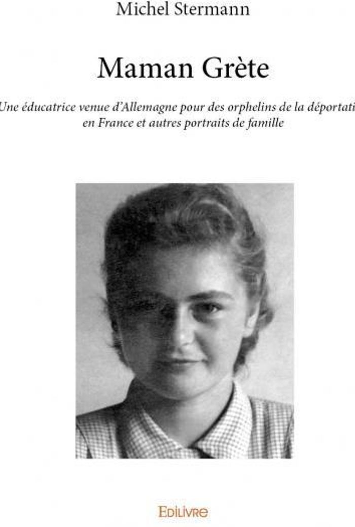 Couverture du livre « MAMAN GRETE - UNE EDUCATRICE VENUE D ALLEMAGNE POUR DES ORPHELINS DE LA DEPORTATION EN FRANCE ET AUT », librairie Les Contes Infusés à Corte