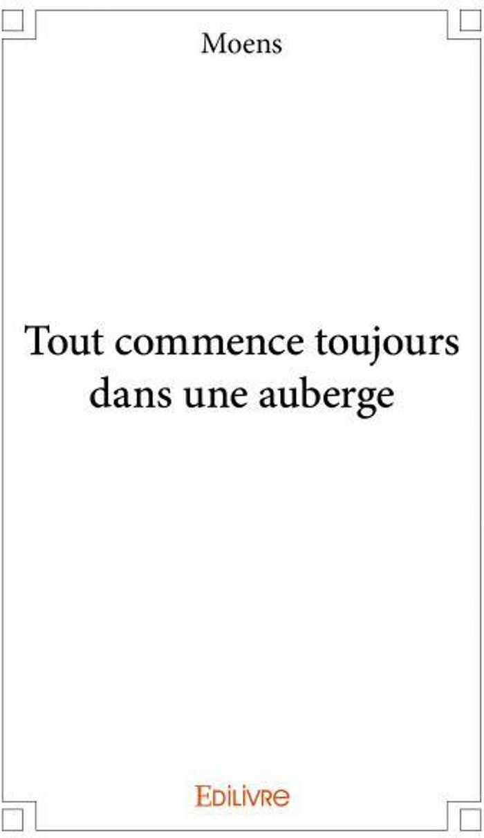 Couverture du livre « TOUT COMMENCE TOUJOURS DANS UNE AUBERGE » de Moens, librairie Les Contes Infusés à Corte