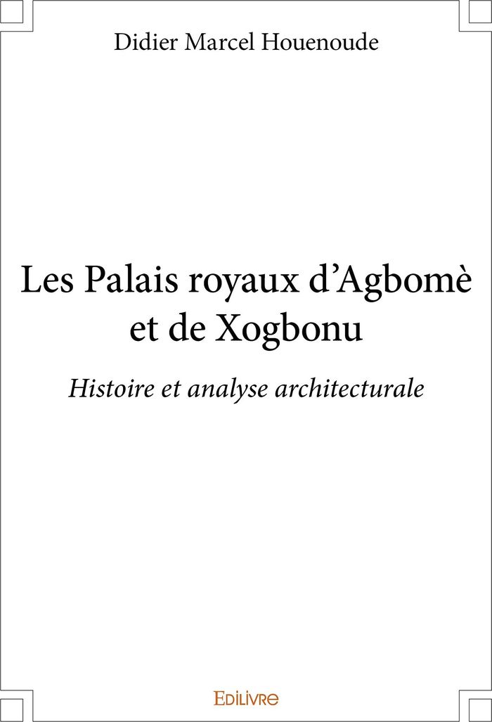 Couverture du livre « LES PALAIS ROYAUX D AGBOME ET DE XOGBONU - HISTOIRE ET ANALYSE ARCHITECTURALE » de Houenoude D M., librairie Les Contes Infusés à Corte