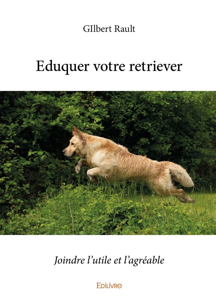 Couverture du livre « EDUQUER VOTRE RETRIEVER - T01 - EDUQUER VOTRE RETRIEVER » de Gilbert Rault, librairie Les Contes Infusés à Corte