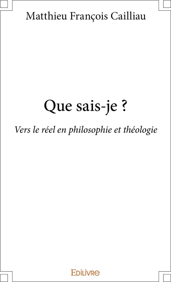 Couverture du livre « QUE SAIS-JE ? - VERS LE REEL EN PHILOSOPHIE ET THEOLOGIE » de Cailliau Frere, librairie Les Contes Infusés à Corte