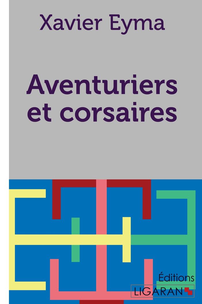 Couverture du livre « AVENTURIERS ET CORSAIRES » de Eyma/ligaran Xavier, librairie Les Contes Infusés à Corte