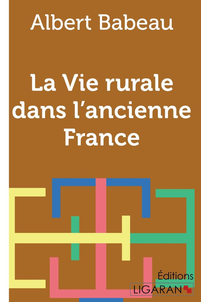 Couverture du livre « LA VIE RURALE DANS L'ANCIENNE FRANCE » de Babeau Albert, librairie Les Contes Infusés à Corte