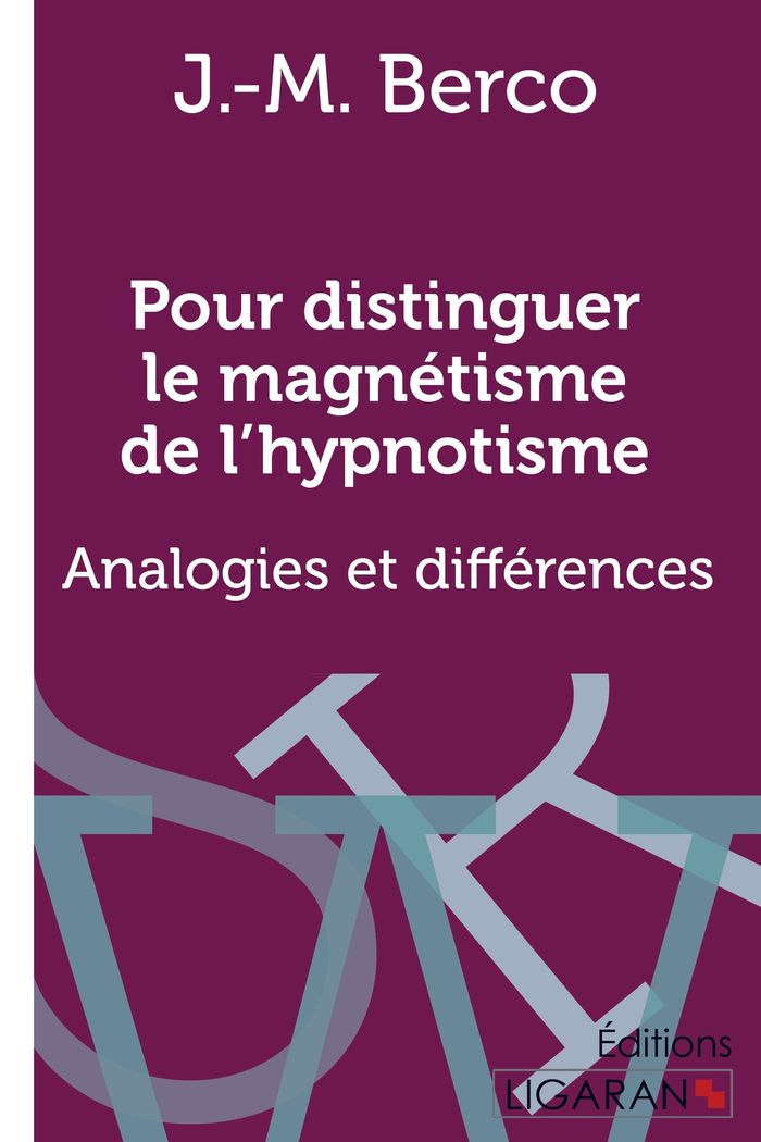 Couverture du livre « POUR DISTINGUER LE MAGNETISME DE L'HYPNOTISME - ANALOGIES ET DIFFERENCES » de Berco/ligaran J.-M., librairie Les Contes Infusés à Corte