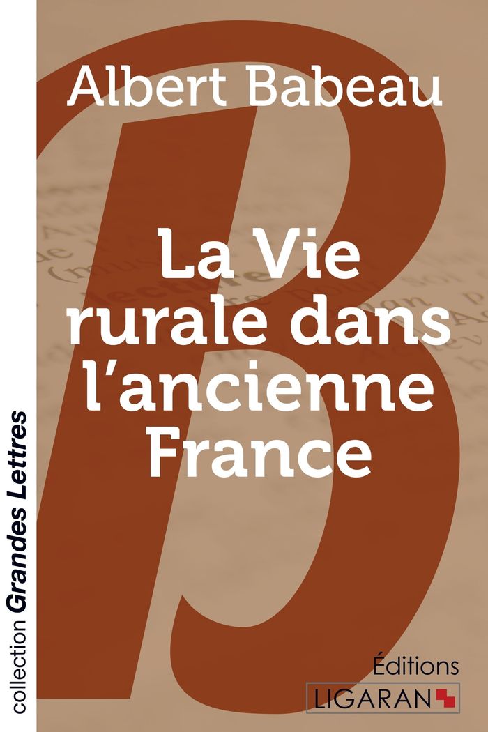 Couverture du livre « LA VIE RURALE DANS L'ANCIENNE FRANCE (GRANDS CARACTERES) » de Babeau Albert, librairie Les Contes Infusés à Corte