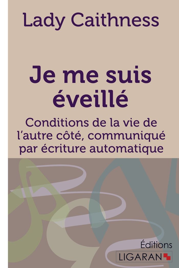 Couverture du livre « JE ME SUIS EVEILLE - CONDITIONS DE LA VIE DE L'AUTRE COTE, COMMUNIQUE PAR ECRITURE AUTOMATIQUE » de Caithness Lady, librairie Les Contes Infusés à Corte