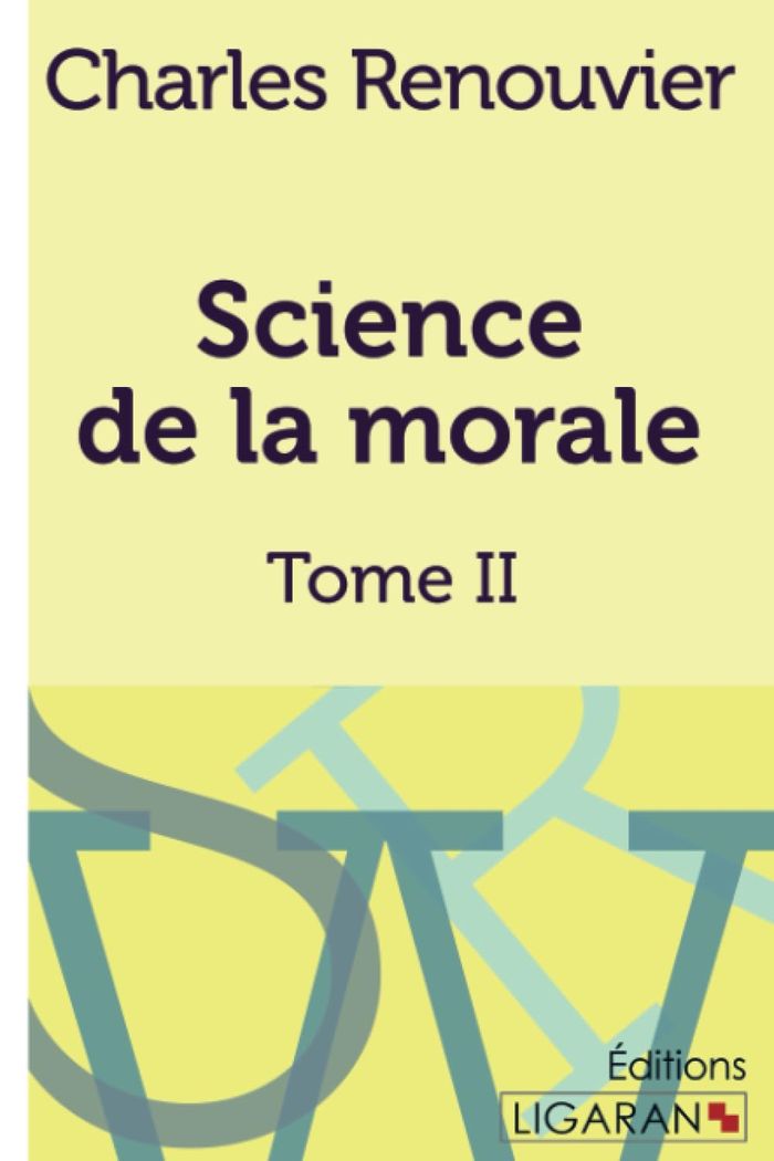 Couverture du livre « SCIENCE DE LA MORALE - TOME SECOND » de Renouvier Charles, librairie Les Contes Infusés à Corte